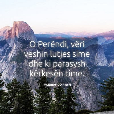 Picture 05 - Psalmet 55:1 ALB - O Perëndi, vëri veshin lutjes sime dhe ki - Bible Verse Picture