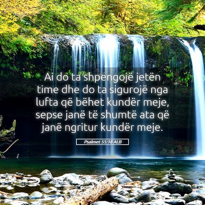 Picture 05 - Psalmet 55:18 ALB - Ai do ta shpengojë jetën time dhe do ta - Bible Verse Picture