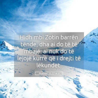 Picture 05 - Psalmet 55:22 ALB - Hidh mbi Zotin barrën tënde, dha ai do të të - Bible Verse Picture