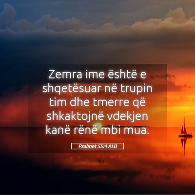 Picture 05 - Psalmet 55:4 ALB - Zemra ime është e shqetësuar në trupin tim - Bible Verse Picture