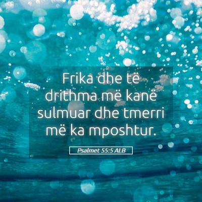 Picture 05 - Psalmet 55:5 ALB - Frika dhe të drithma më kanë sulmuar dhe - Bible Verse Picture