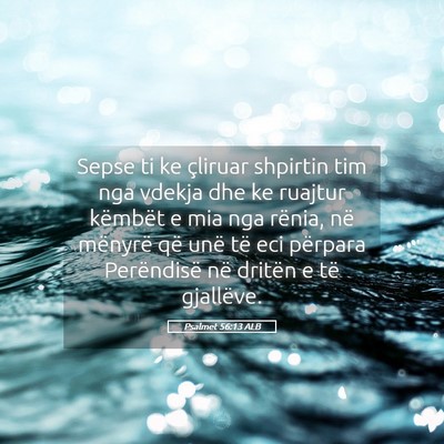 Picture 05 - Psalmet 56:13 ALB - Sepse ti ke çliruar shpirtin tim nga vdekja dhe - Bible Verse Picture