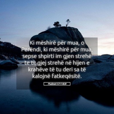 Picture 05 - Psalmet 57:1 ALB - Ki mëshirë për mua, o Perëndi, ki mëshirë - Bible Verse Picture