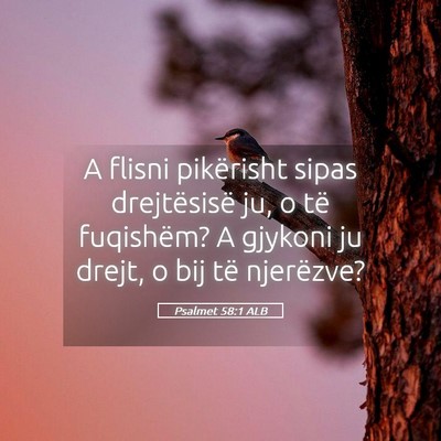 Picture 05 - Psalmet 58:1 ALB - A flisni pikërisht sipas drejtësisë ju, o të - Bible Verse Picture