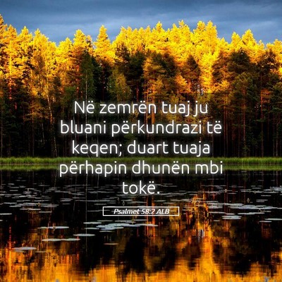 Picture 05 - Psalmet 58:2 ALB - Në zemrën tuaj ju bluani përkundrazi të - Bible Verse Picture