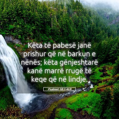Picture 05 - Psalmet 58:3 ALB - Këta të pabesë janë prishur që në barkun e - Bible Verse Picture