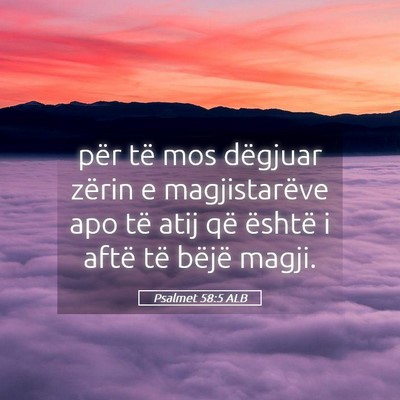 Picture 05 - Psalmet 58:5 ALB - për të mos dëgjuar zërin e magjistarëve apo - Bible Verse Picture