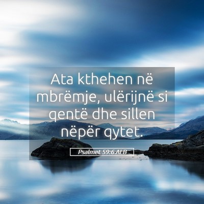 Picture 05 - Psalmet 59:6 ALB - Ata kthehen në mbrëmje, ulërijnë si qentë - Bible Verse Picture