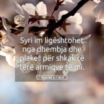 Picture 05 - Psalmet 6:7 ALB - Syri im ligështohet nga dhembja dhe plaket për - Bible Verse Picture