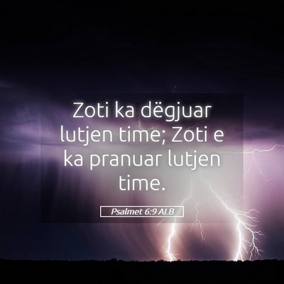 Picture 05 - Psalmet 6:9 ALB - Zoti ka dëgjuar lutjen time; Zoti e ka pranuar - Bible Verse Picture
