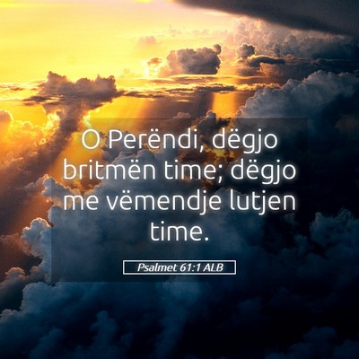 Picture 05 - Psalmet 61:1 ALB - O Perëndi, dëgjo britmën time; dëgjo me - Bible Verse Picture
