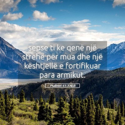 Picture 05 - Psalmet 61:3 ALB - sepse ti ke qenë një strehë për mua dhe një - Bible Verse Picture