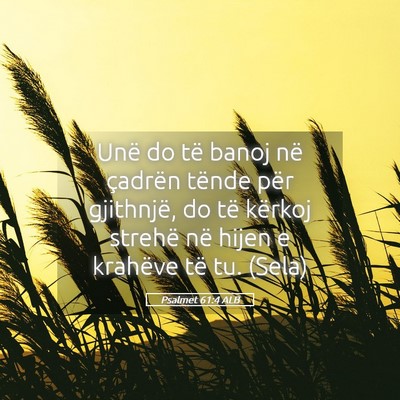 Picture 05 - Psalmet 61:4 ALB - Unë do të banoj në çadrën tënde për - Bible Verse Picture