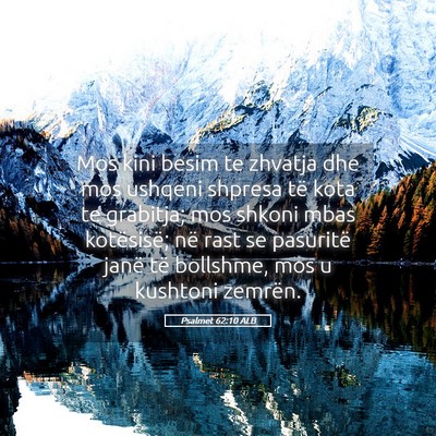 Picture 05 - Psalmet 62:10 ALB - Mos kini besim te zhvatja dhe mos ushqeni shpresa - Bible Verse Picture