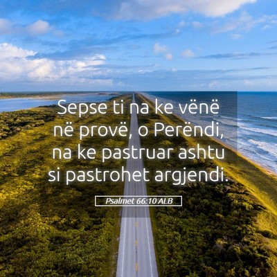 Picture 05 - Psalmet 66:10 ALB - Sepse ti na ke vënë në provë, o Perëndi, na - Bible Verse Picture
