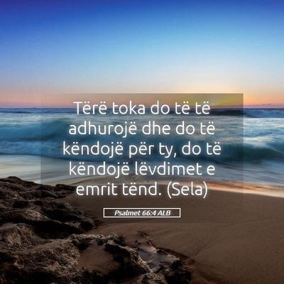 Picture 05 - Psalmet 66:4 ALB - Tërë toka do të të adhurojë dhe do të - Bible Verse Picture