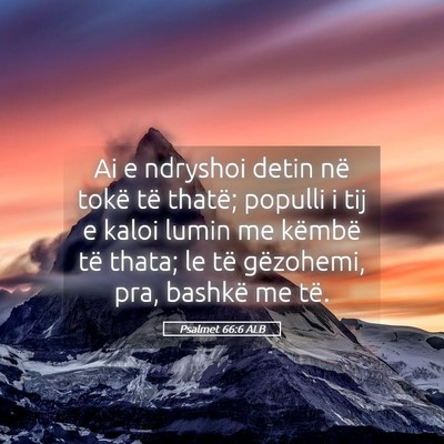 Picture 05 - Psalmet 66:6 ALB - Ai e ndryshoi detin në tokë të thatë; populli - Bible Verse Picture