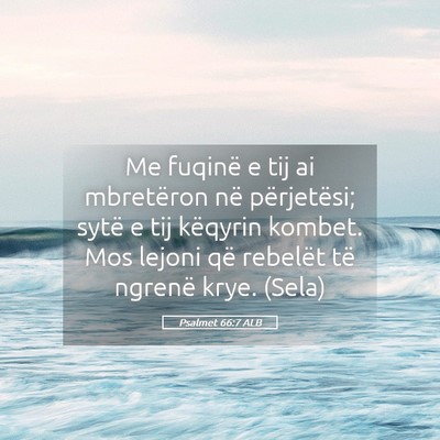 Picture 05 - Psalmet 66:7 ALB - Me fuqinë e tij ai mbretëron në përjetësi; - Bible Verse Picture