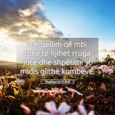 Picture 05 - Psalmet 67:2 ALB - me qëllim që mbi tokë të njihet rruga jote - Bible Verse Picture