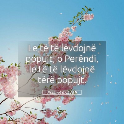 Picture 05 - Psalmet 67:5 ALB - Le të të lëvdojnë popujt, o Perëndi, le të - Bible Verse Picture