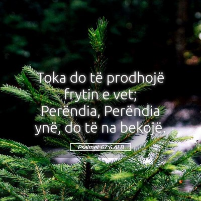 Picture 05 - Psalmet 67:6 ALB - Toka do të prodhojë frytin e vet; Perëndia, - Bible Verse Picture