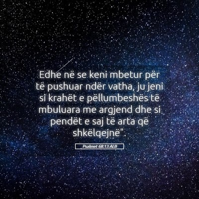 Picture 05 - Psalmet 68:13 ALB - Edhe në se keni mbetur për të pushuar ndër - Bible Verse Picture
