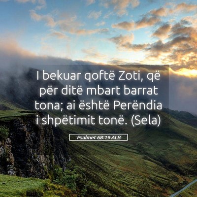 Picture 05 - Psalmet 68:19 ALB - I bekuar qoftë Zoti, që për ditë mbart barrat - Bible Verse Picture