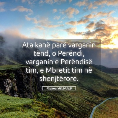 Picture 05 - Psalmet 68:24 ALB - Ata kanë parë varganin tënd, o Perëndi, - Bible Verse Picture