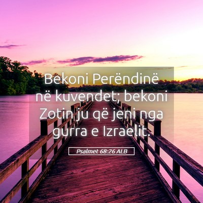 Picture 05 - Psalmet 68:26 ALB - Bekoni Perëndinë në kuvendet; bekoni Zotin ju - Bible Verse Picture