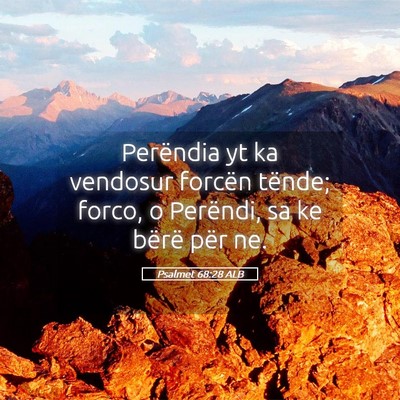 Picture 05 - Psalmet 68:28 ALB - Perëndia yt ka vendosur forcën tënde; forco, o - Bible Verse Picture