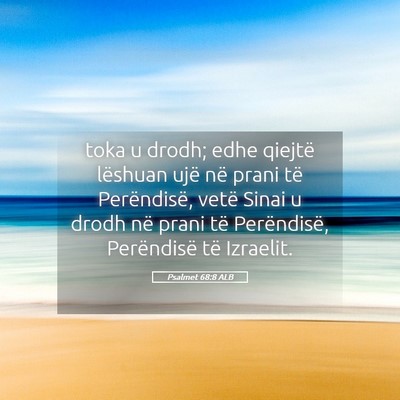 Picture 05 - Psalmet 68:8 ALB - toka u drodh; edhe qiejtë lëshuan ujë në - Bible Verse Picture