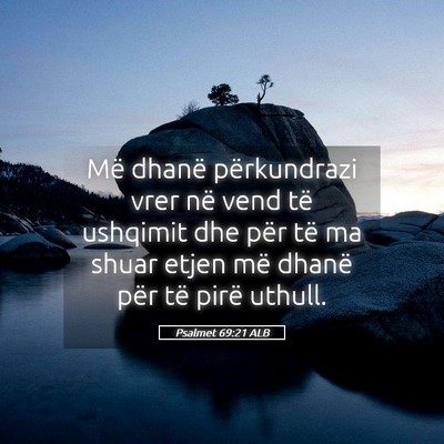 Picture 05 - Psalmet 69:21 ALB - Më dhanë përkundrazi vrer në vend të - Bible Verse Picture