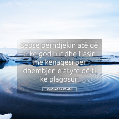 Picture 05 - Psalmet 69:26 ALB - sepse përndjekin atë që ti ke goditur dhe - Bible Verse Picture