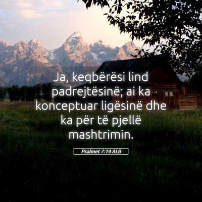 Picture 05 - Psalmet 7:14 ALB - Ja, keqbërësi lind padrejtësinë; ai ka - Bible Verse Picture