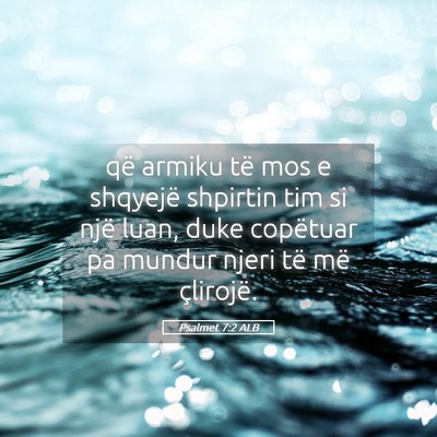 Picture 05 - Psalmet 7:2 ALB - që armiku të mos e shqyejë shpirtin tim si - Bible Verse Picture