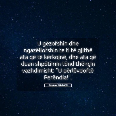 Picture 05 - Psalmet 70:4 ALB - U gëzofshin dhe ngazëllofshin te ti të gjithë - Bible Verse Picture