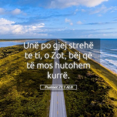 Picture 05 - Psalmet 71:1 ALB - Unë po gjej strehë te ti, o Zot, bëj që të - Bible Verse Picture
