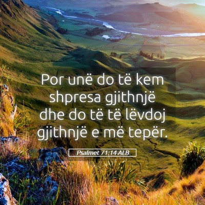 Picture 05 - Psalmet 71:14 ALB - Por unë do të kem shpresa gjithnjë dhe do të - Bible Verse Picture