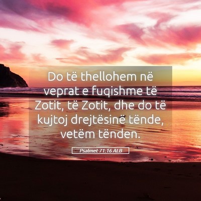 Picture 05 - Psalmet 71:16 ALB - Do të thellohem në veprat e fuqishme të Zotit, - Bible Verse Picture