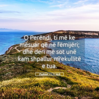 Picture 05 - Psalmet 71:17 ALB - O Perëndi, ti më ke mësuar që në fëmijëri; - Bible Verse Picture