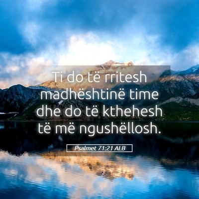 Picture 05 - Psalmet 71:21 ALB - Ti do të rritesh madhështinë time dhe do të - Bible Verse Picture