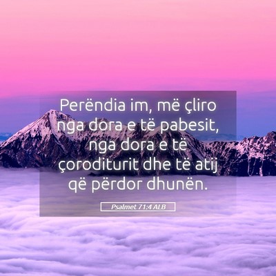 Picture 05 - Psalmet 71:4 ALB - Perëndia im, më çliro nga dora e të pabesit, - Bible Verse Picture
