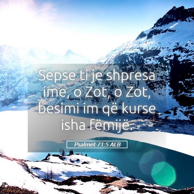 Picture 05 - Psalmet 71:5 ALB - Sepse ti je shpresa ime, o Zot, o Zot, besimi im - Bible Verse Picture
