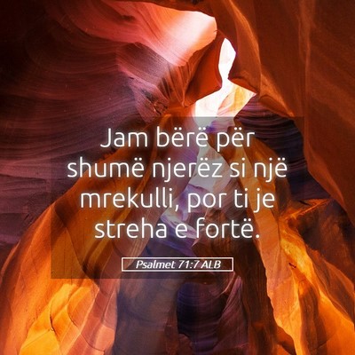 Picture 05 - Psalmet 71:7 ALB - Jam bërë për shumë njerëz si një mrekulli, - Bible Verse Picture