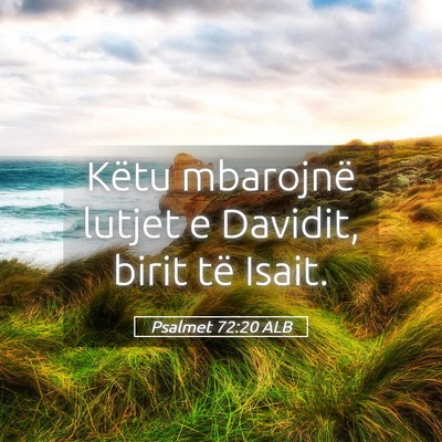 Picture 05 - Psalmet 72:20 ALB - Këtu mbarojnë lutjet e Davidit, birit të - Bible Verse Picture