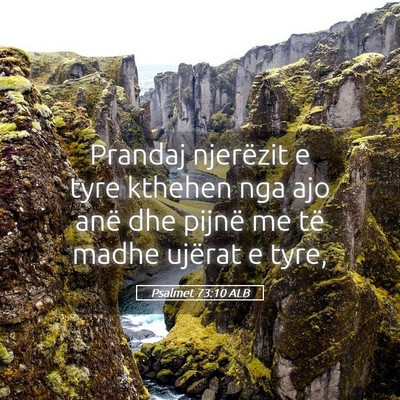 Picture 05 - Psalmet 73:10 ALB - Prandaj njerëzit e tyre kthehen nga ajo anë dhe - Bible Verse Picture