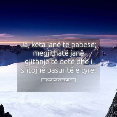 Picture 05 - Psalmet 73:12 ALB - Ja, këta janë të pabesë; megjithatë janë - Bible Verse Picture