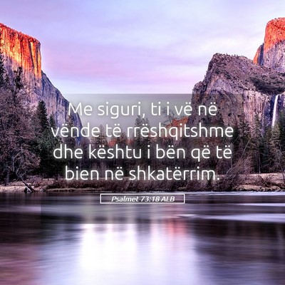 Picture 05 - Psalmet 73:18 ALB - Me siguri, ti i vë në vënde të rrëshqitshme - Bible Verse Picture