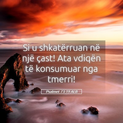 Picture 05 - Psalmet 73:19 ALB - Si u shkatërruan në një çast! Ata vdiqën të - Bible Verse Picture