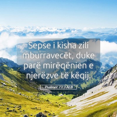 Picture 05 - Psalmet 73:3 ALB - Sepse i kisha zili mburravecët, duke parë - Bible Verse Picture